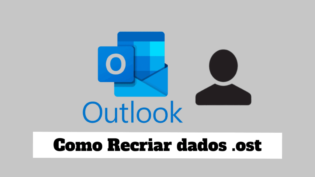 Como Recriar um Arquivo de Dados no Outlook (.ost)