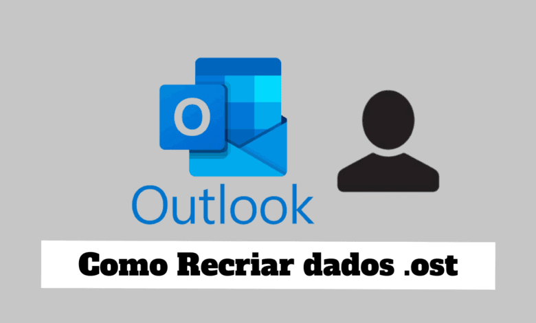 Como Recriar um Arquivo de Dados no Outlook (.ost)